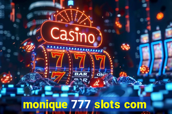 monique 777 slots com